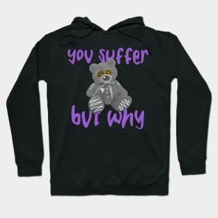 You Suffer But Why Hoodie